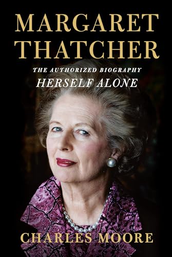 Margaret Thatcher Herself Alone The Authorized Biography [Hardcover]