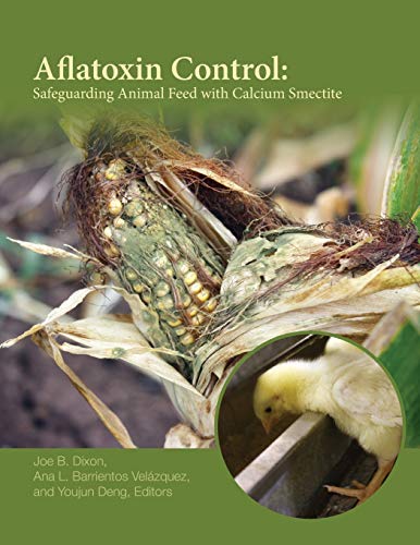 Aflatoxin Control Safeguarding Animal Feed with Calcium Smectite [Paperback]