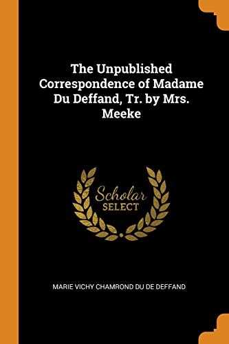 Unpublished Correspondence of Madame du Deffand, Tr. by Mrs. Meeke [Paperback]