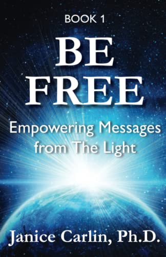 Be Free Empowering Messages From The Light (volume 1) [Paperback]