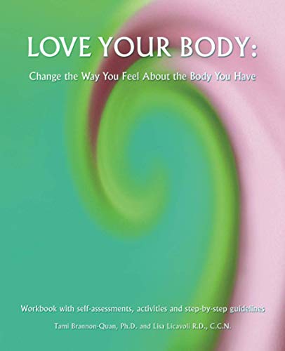 Love Your Body  Change the Way You Feel about the Body You Have [Paperback]