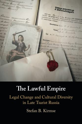 The Lawful Empire Legal Change and Cultural Diversity in Late Tsarist Russia [Paperback]