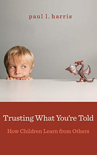 Trusting What You&8217re Told How Children Learn from Others [Paperback]