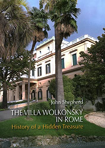 The Villa Wolkonsky in Rome History of a Hidden Treasure [Hardcover]