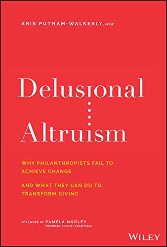 Delusional Altruism Why Philanthropists Fail To Achieve Change and What They Ca [Hardcover]