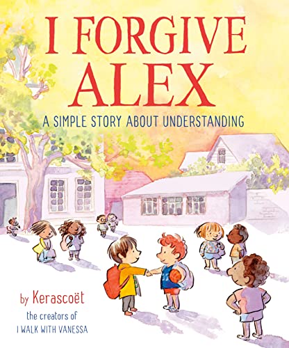 I Forgive Alex A Simple Story About Understanding [Hardcover]