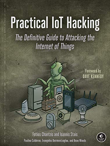 Practical IoT Hacking The Definitive Guide to Attacking the Internet of Things [Paperback]