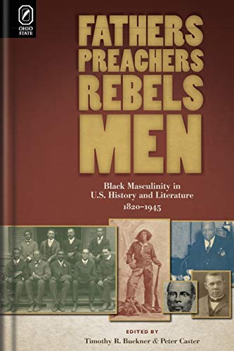 Fathers, Preachers, Rebels, Men Black Masculinity in U.S. History and Literatur [Paperback]