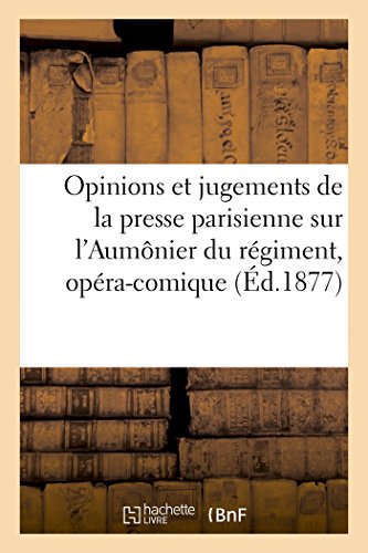 Opinions et Jugements de la Presse Parisienne Sur l'Aumonier du Regiment, Opera- [Paperback]
