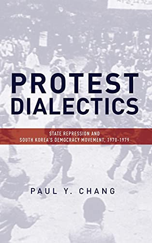 Protest Dialectics State Repression and South Korea's Democracy Movement, 1970- [Hardcover]