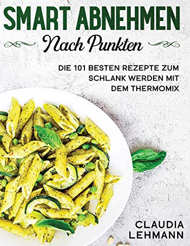 Smart abnehmen nach Punkten  Die 101 besten Rezepte zum schlank werden mit dem  [Hardcover]