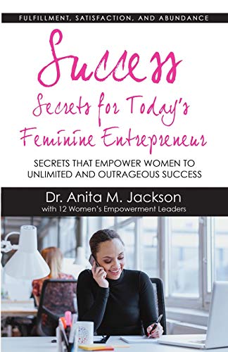 Success Secrets For Today's Feminine Entrepreneurs Secrets From Today's Top Fem [Paperback]