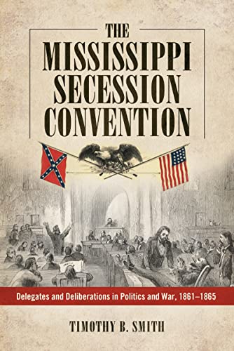 The Mississippi Secession Convention Delegates And Deliberations In Politics An [Paperback]