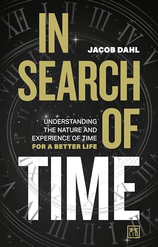 In Search of Time Understanding the nature and experience of time for a better  [Hardcover]