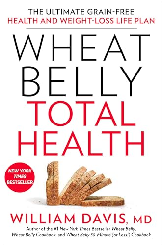 Wheat Belly Total Health The Ultimate Grain-Free Health and Weight-Loss Life Pl [Hardcover]