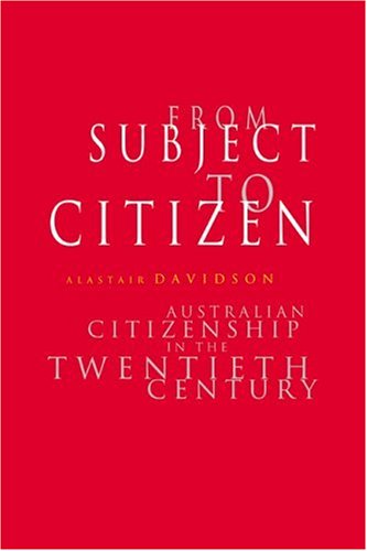 From Subject to Citizen Australian Citizenship in the Twentieth Century [Paperback]