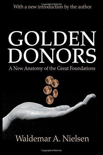 Golden Donors A New Anatomy of the Great Foundations [Paperback]