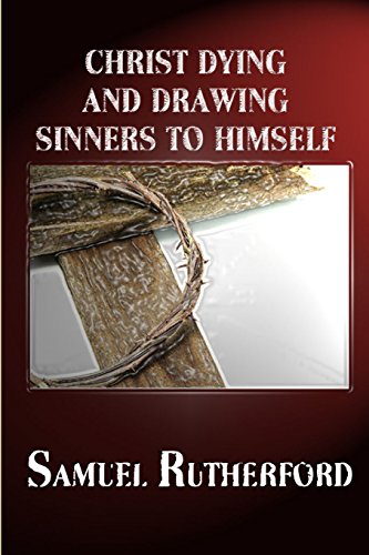 Christ Dying And Drawing Sinners To Himself [Paperback]