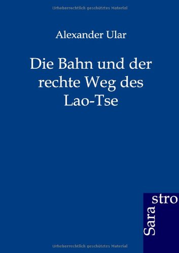 Die Bahn Und Der Rechte Weg Des Lao-Tse (german Edition) [Paperback]