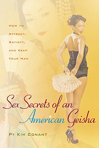 Sex Secrets of an American Geisha How to Attract, Satisfy, and Keep Your Man [Hardcover]