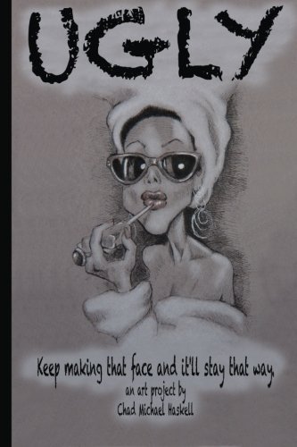 Ugly Keep Making That Face And It'll Stay That Way. [Paperback]