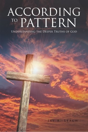 According To Pattern Understanding The Deeper Truths Of God [Paperback]