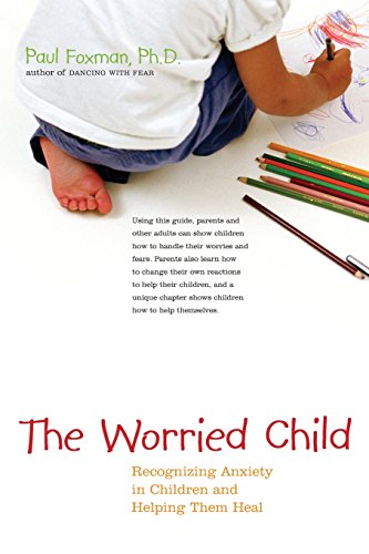 The Worried Child Recognizing Anxiety in Children and Helping Them Heal [Paperback]