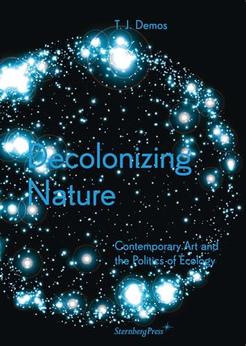 Decolonizing Nature Contemporary Art and the Politics of Ecology [Paperback]