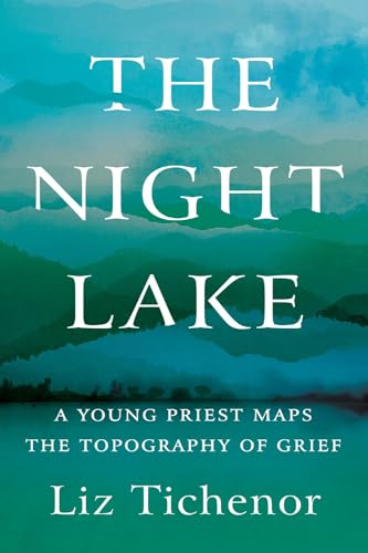 The Night Lake A Young Priest Maps the Topography of Grief [Hardcover]