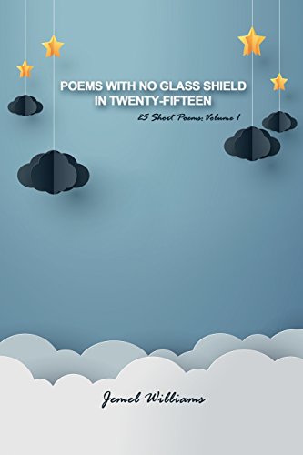 Poems With No Glass Shield In Twenty-Fifteen 25 Short Poems Volume 1 [Paperback]