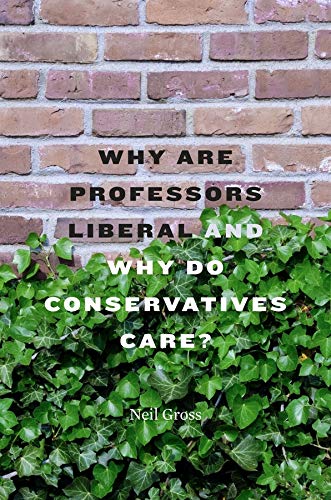 Why Are Professors Liberal and Why Do Conservatives Care [Hardcover]