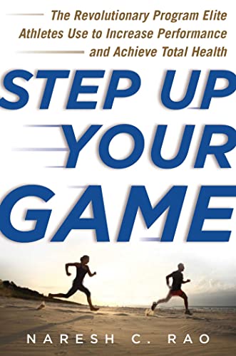 Step Up Your Game The Revolutionary Program Elite Athletes Use to Increase Perf [Hardcover]