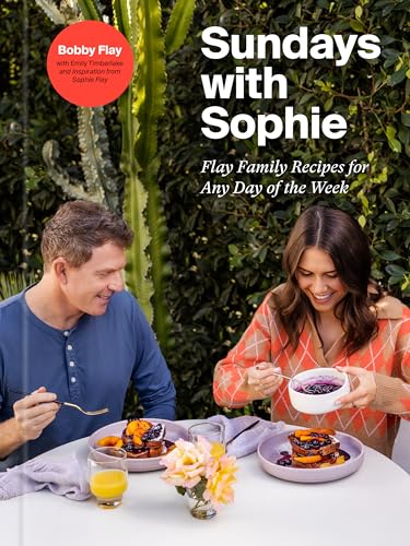 Sundays with Sophie Flay Family Recipes for Any Day of the Week A Bobby Flay C [Hardcover]