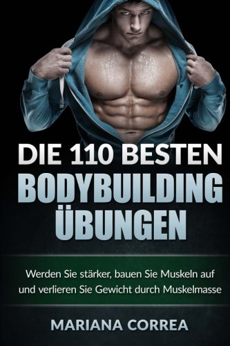 Die 110 Besten Bodybuilding Uebungen Werden Sie Starker, Bauen Sie Muskeln Auf  [Paperback]