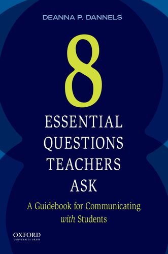 Eight Essential Questions Teachers Ask A Guidebook for Communicating with Stude [Paperback]