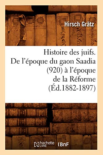 Histoire des Juifs. de l'Epoque du Gaon Saadia (920) a l'Epoque de la Reforme (E [Paperback]