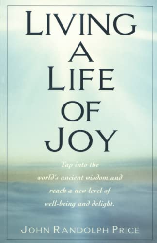 Living a Life of Joy Tap into the World's Ancient Wisdom and Reach a New Level  [Paperback]