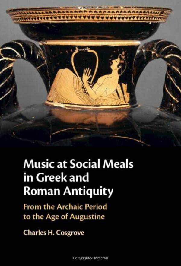 Music at Social Meals in Greek and Roman Antiquity From the Archaic Period to t [Hardcover]
