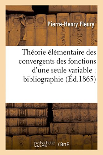 Theorie Elementaire des Convergents des Fonctions d'une Seule Variable  Bibliog [Paperback]