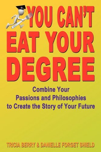 You Can't Eat Your Degree - Combine Your Passions And Philosophies To Create The [Paperback]