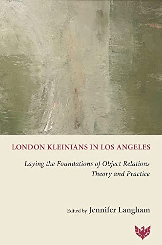London Kleinians in Los Angeles Laying the Foundations of Object Relations Theo [Paperback]