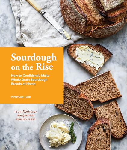 Sourdough on the Rise How to Confidently Make Whole Grain Sourdough Breads at H [Hardcover]