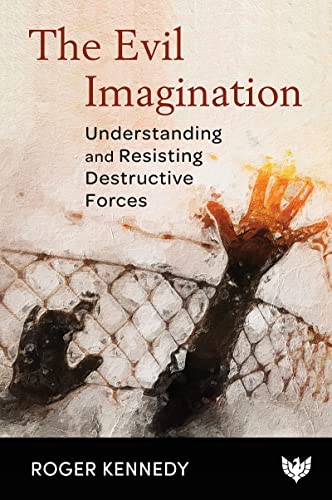 The Evil Imagination Understanding and Resisting Destructive Forces [Paperback]