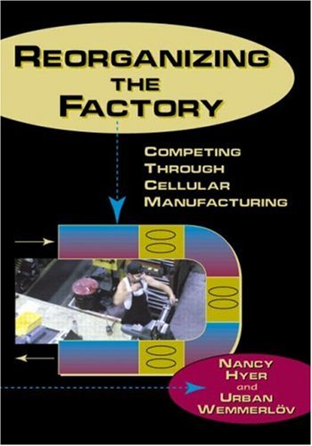 Reorganizing the Factory Competing Through Cellular Manufacturing [Hardcover]