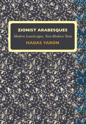 Zionist Arabesques Modern Landscapes, Non-Modern Texts [Hardcover]