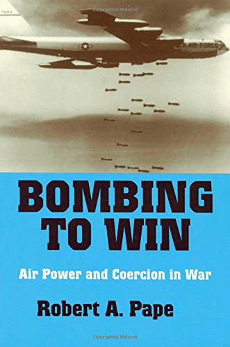 Bombing to Win Air Power and Coercion in War [Paperback]