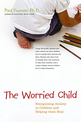 The Worried Child Recognizing Anxiety in Children and Helping Them Heal [Hardcover]
