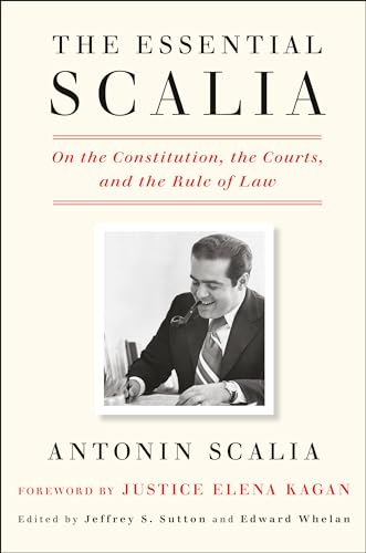 The Essential Scalia On the Constitution, the Courts, and the Rule of Law [Hardcover]