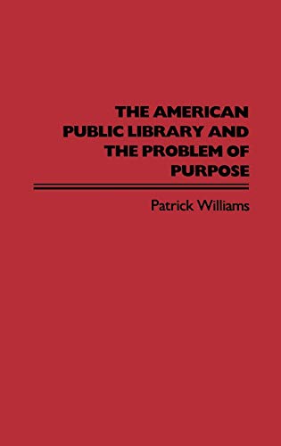The American Public Library and the Problem of Purpose [Hardcover]