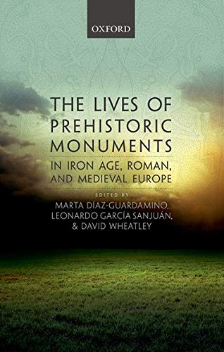 The Lives of Prehistoric Monuments in Iron Age, Roman, and Medieval Europe [Hardcover]